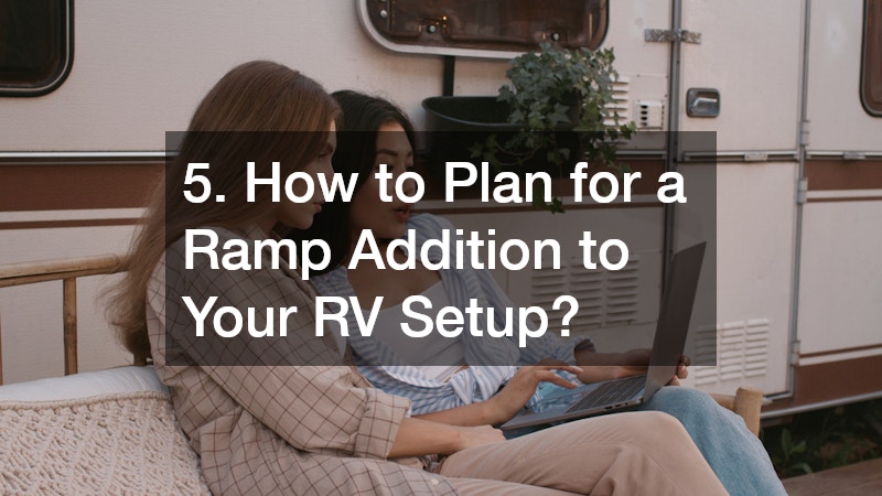 5. How to Plan for a Ramp Addition to Your RV Setup?