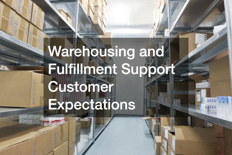 Warehousing and Fulfillment Support Customer Expectations