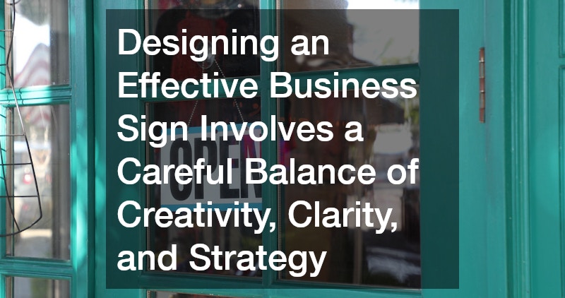 Designing an Effective Business Sign Involves a Careful Balance of Creativity, Clarity, and Strategy