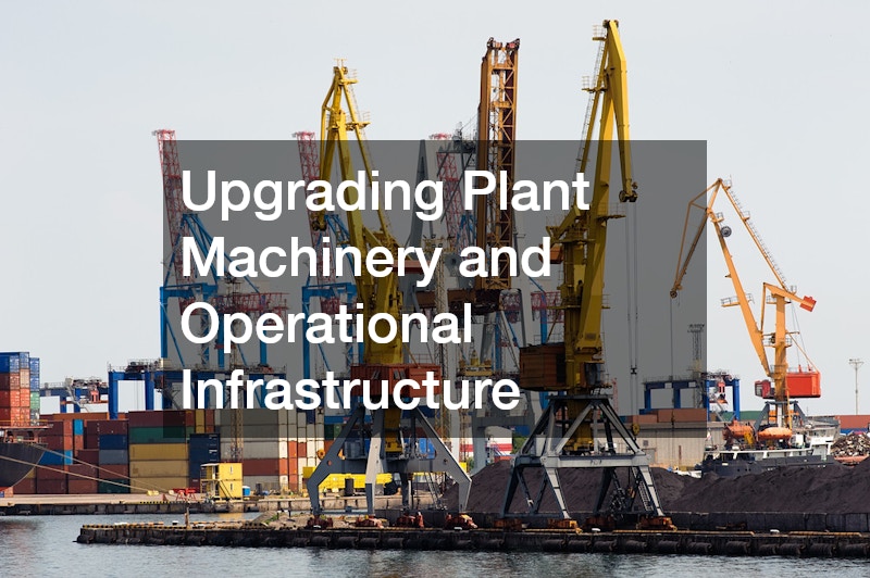 Upgrading Plant Machinery and Operational Infrastructure