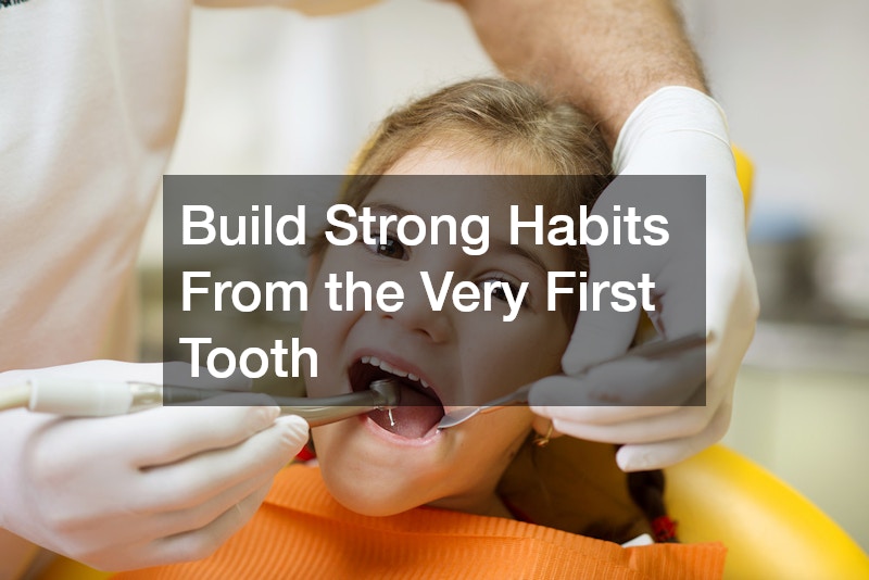 Build Strong Habits From the Very First Tooth