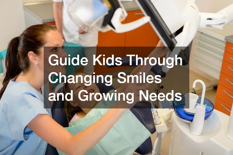 Guide Kids Through Changing Smiles and Growing Needs