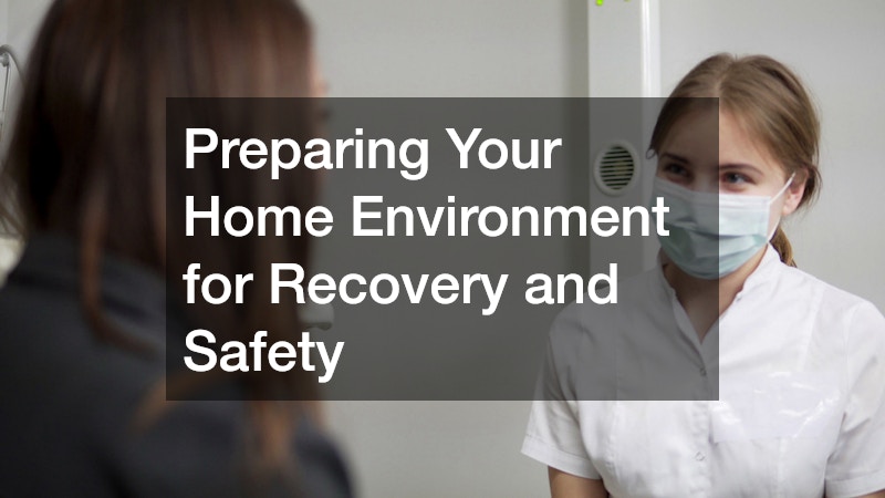 Preparing Your Home Environment for Recovery and Safety