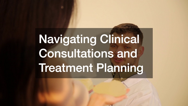 Navigating Clinical Consultations and Treatment Planning
