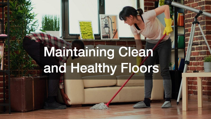 Maintaining Clean and Healthy Floors