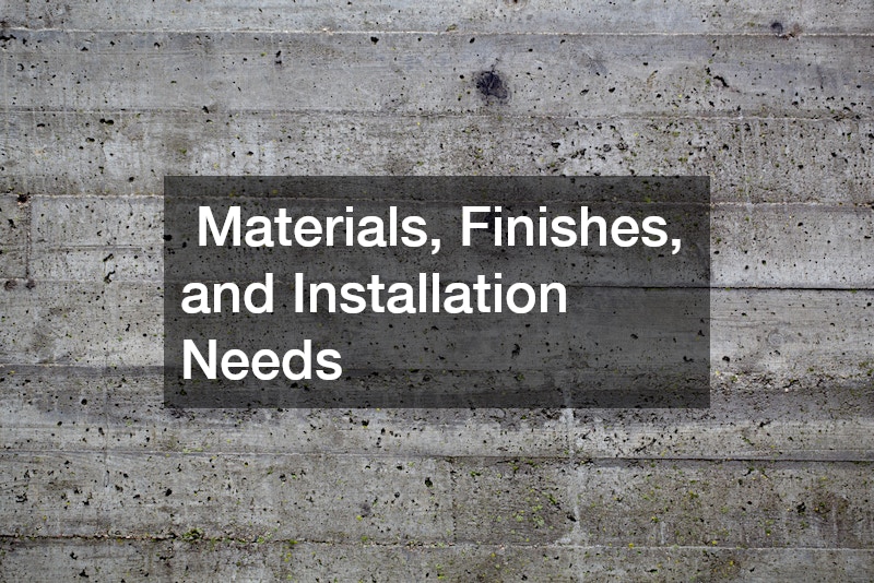  Materials, Finishes, and Installation Needs