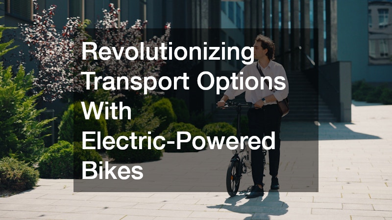 Revolutionizing Transport Options With Electric-Powered Bikes