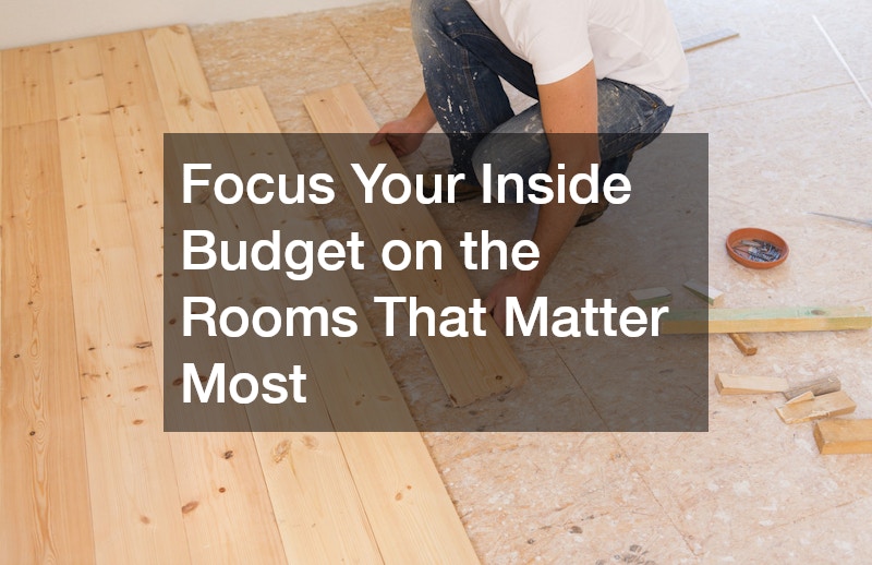 Focus Your Inside Budget on the Rooms That Matter Most