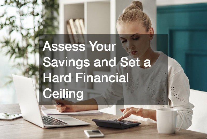 Assess Your Savings and Set a Hard Financial Ceiling