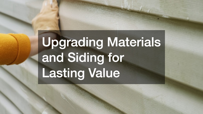 Upgrading Materials and Siding for Lasting Value