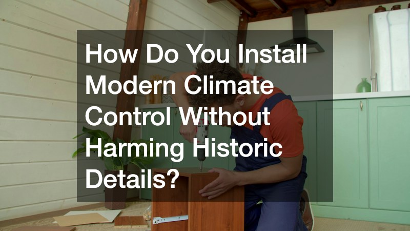 How Do You Install Modern Climate Control Without Harming Historic Details?