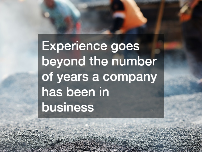 Experience goes beyond the number of years a company has been in business
