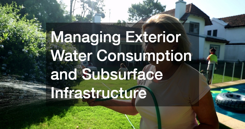 Managing Exterior Water Consumption and Subsurface Infrastructure