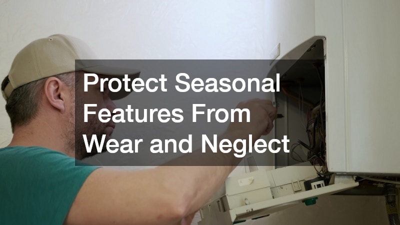 Protect Seasonal Features From Wear and Neglect