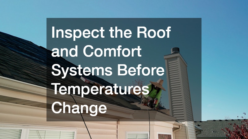Inspect the Roof and Comfort Systems Before Temperatures Change