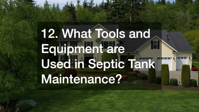 12. What Tools and Equipment are Used in Septic Tank Maintenance?