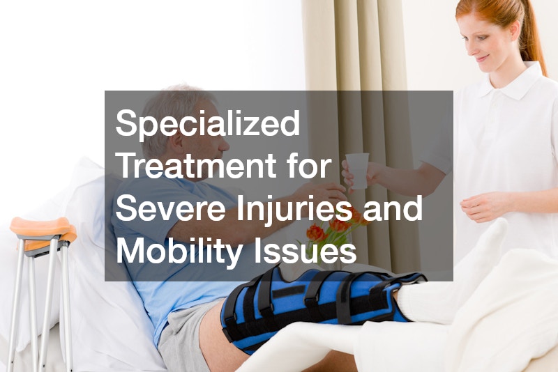 Specialized Treatment for Severe Injuries and Mobility Issues