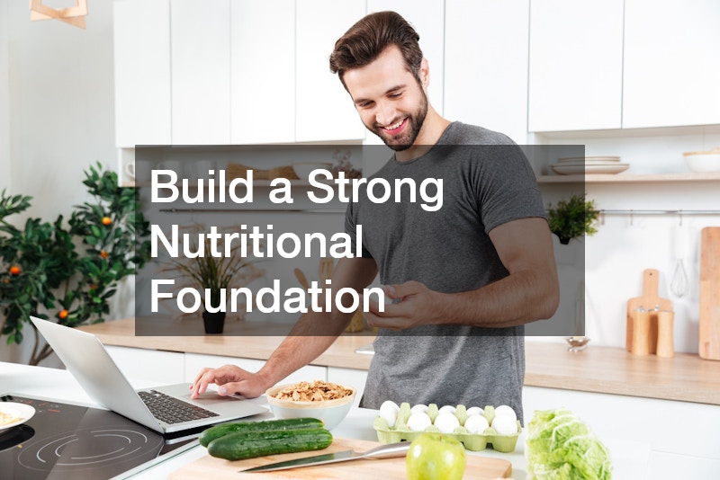 Build a Strong Nutritional Foundation