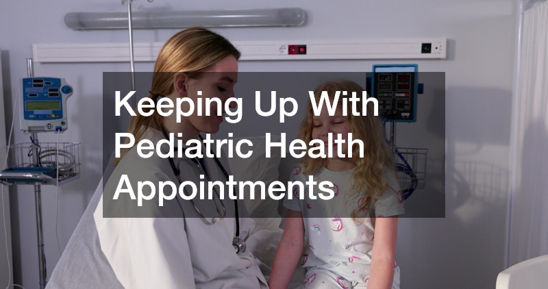 Keeping Up With Pediatric Health Appointments