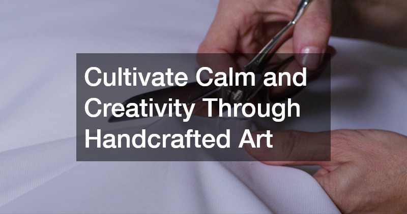 Cultivate Calm and Creativity Through Handcrafted Art