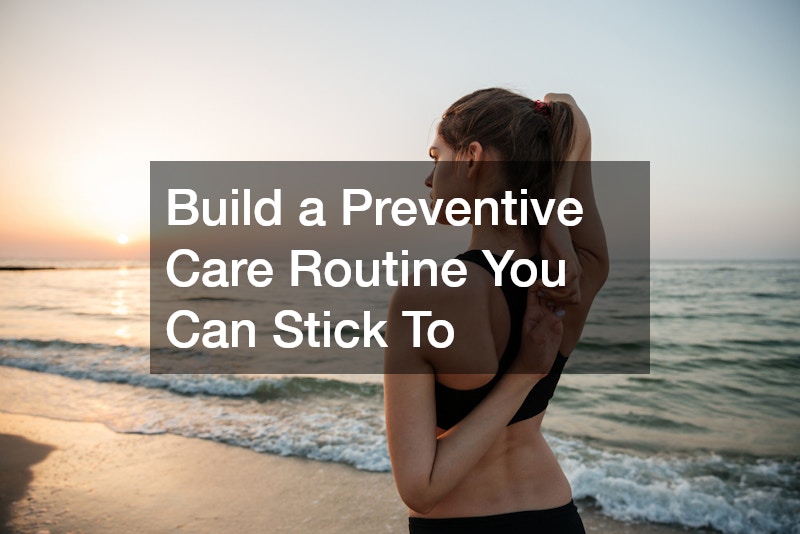 Build a Preventive Care Routine You Can Stick To