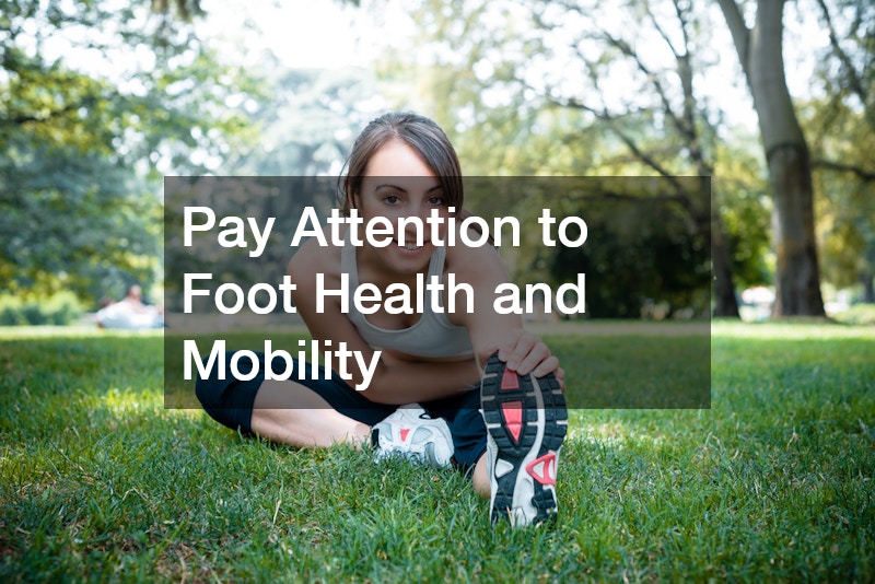 Pay Attention to Foot Health and Mobility