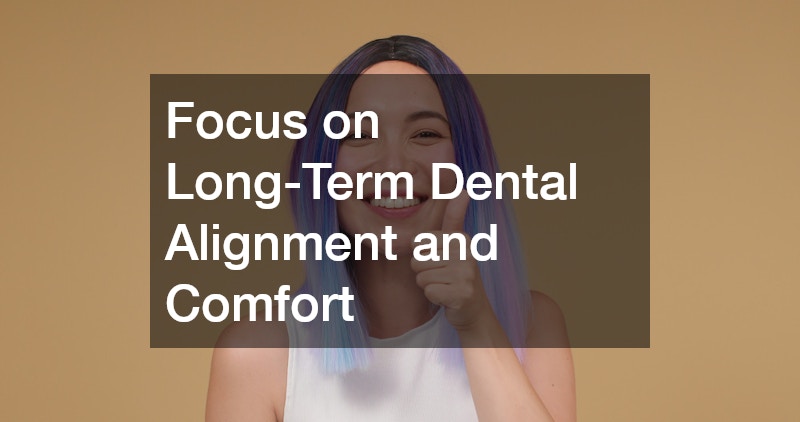 Focus on Long-Term Dental Alignment and Comfort