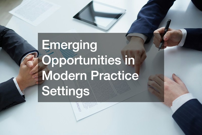 Emerging Opportunities in Modern Practice Settings