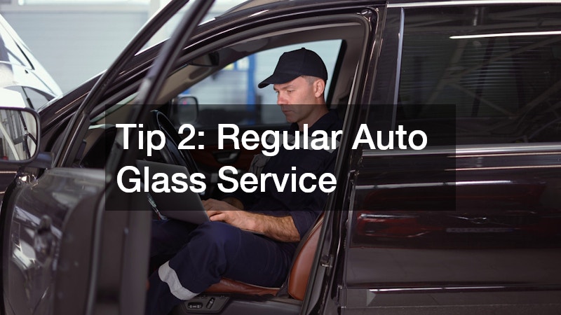 Tip 2: Regular Auto Glass Service