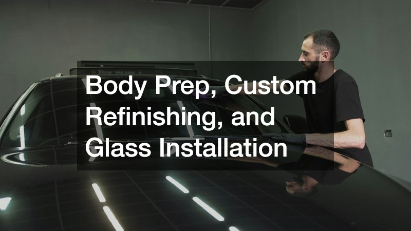 Body Prep, Custom Refinishing, and Glass Installation