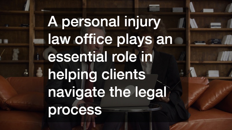 A personal injury law office plays an essential role in helping clients navigate the legal process