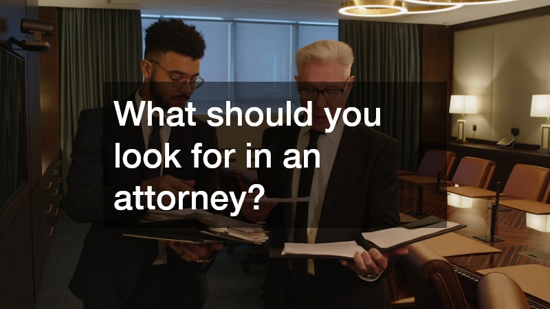 What should you look for in an attorney?