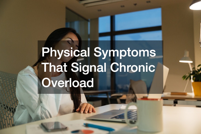 Physical Symptoms That Signal Chronic Overload