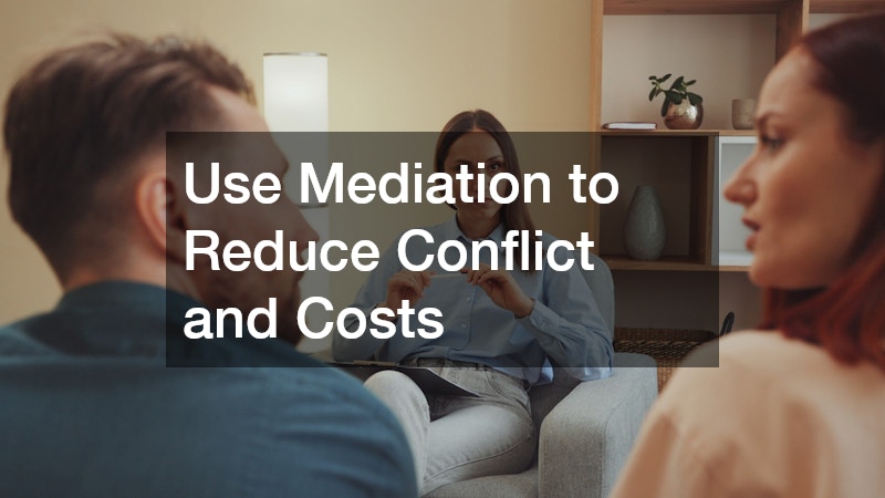 Use Mediation to Reduce Conflict and Costs