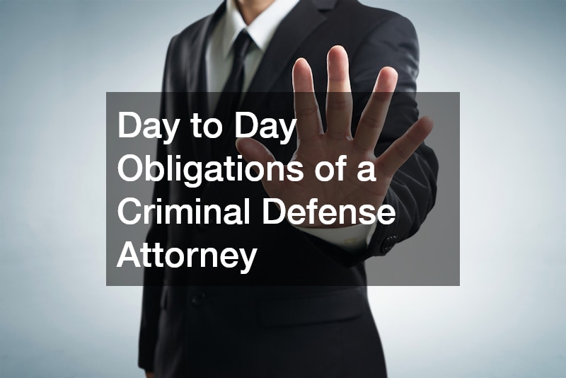 Day to Day Obligations of a Criminal Defense Attorney