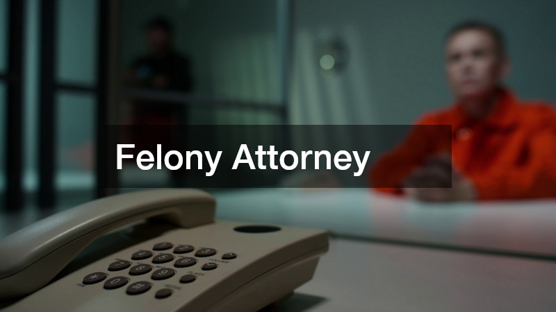 Felony Attorney