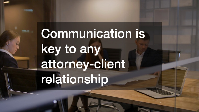 Communication is key to any attorney-client relationship