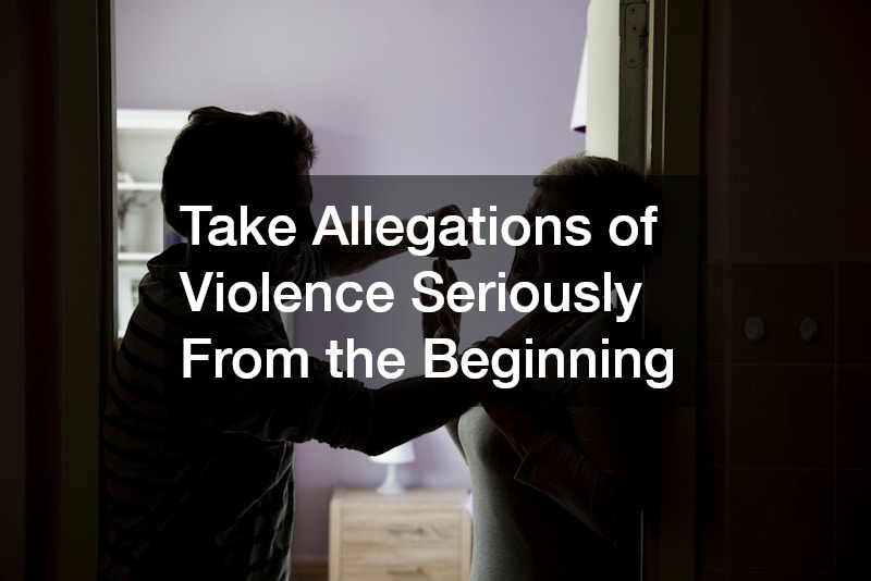 Take Allegations of Violence Seriously From the Beginning
