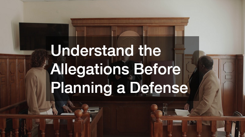 Understand the Allegations Before Planning a Defense