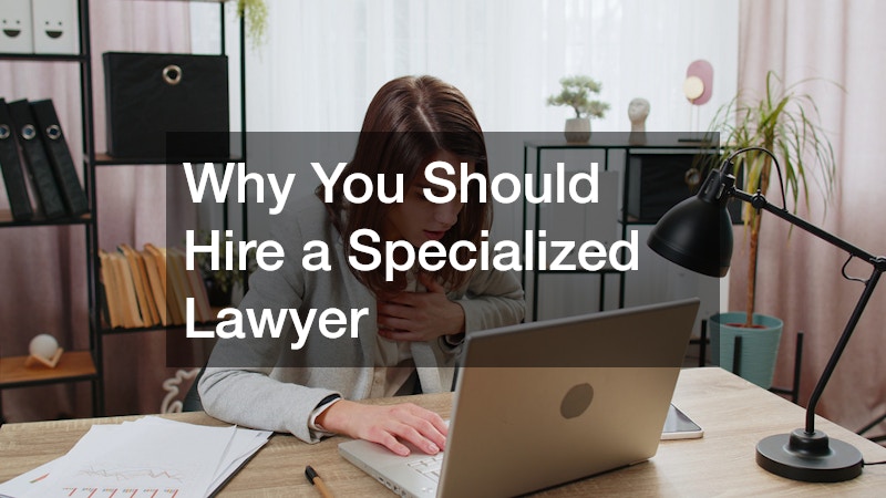 Why You Should Hire a Specialized Lawyer