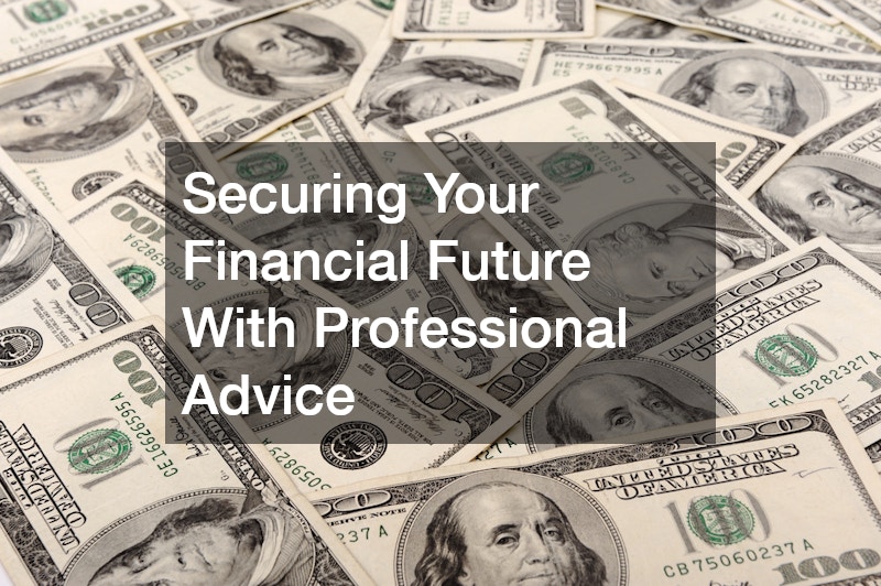Securing Your Financial Future With Professional Advice