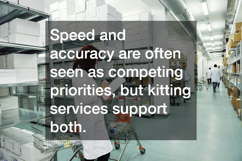 Speed and accuracy are often seen as competing priorities, but kitting services support both.