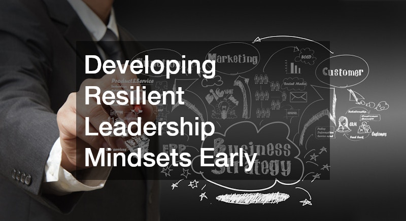 Developing Resilient Leadership Mindsets Early