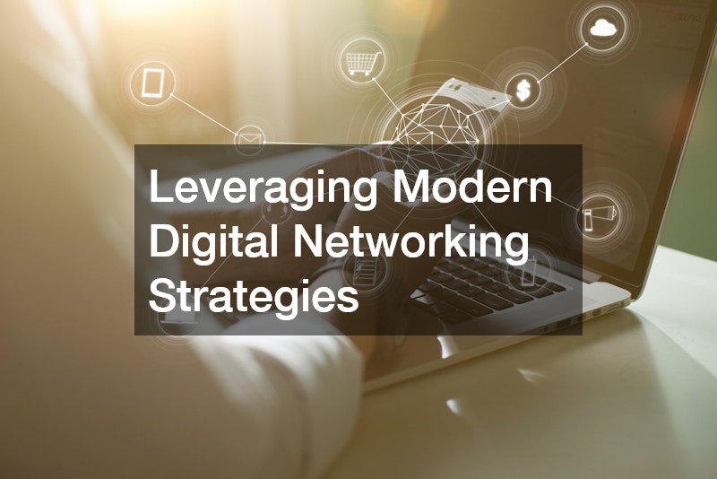 Leveraging Modern Digital Networking Strategies