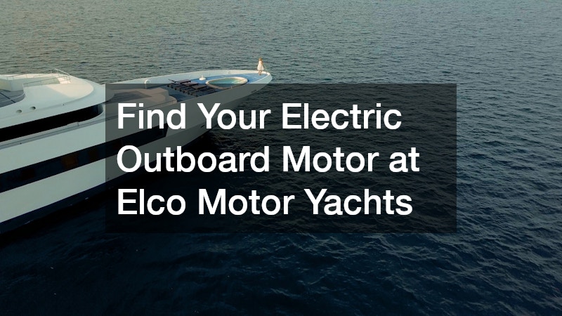 Find Your Electric Outboard Motor at Elco Motor Yachts