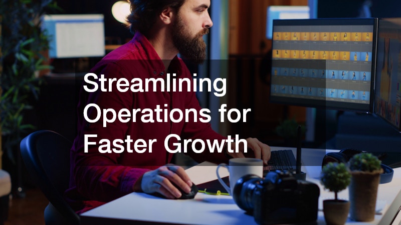 Streamlining Operations for Faster Growth