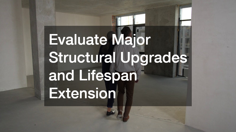 Evaluate Major Structural Upgrades and Lifespan Extension