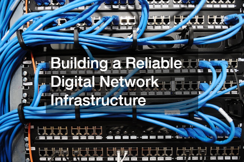 Building a Reliable Digital Network Infrastructure