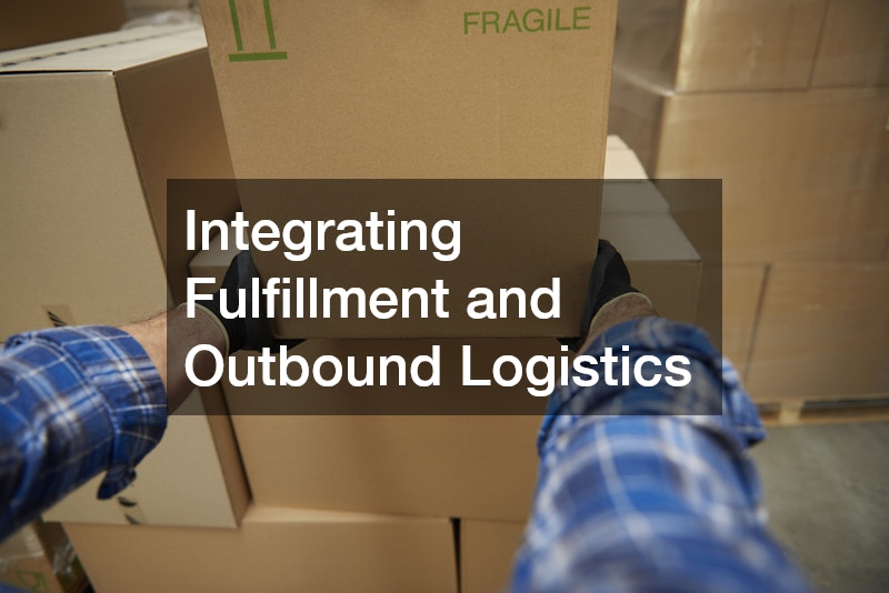 Integrating Fulfillment and Outbound Logistics