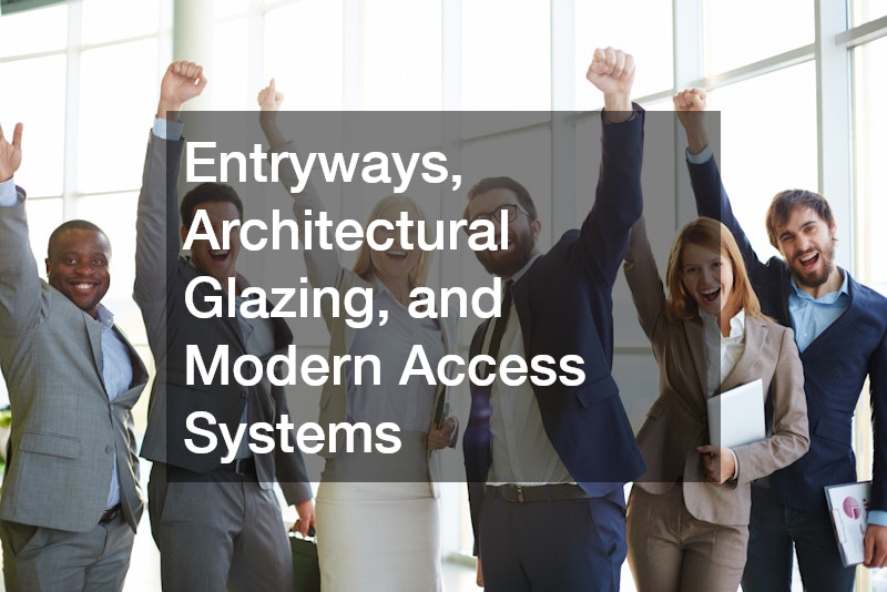 Entryways, Architectural Glazing, and Modern Access Systems